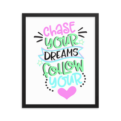 Chase Your Dreams and Follow Your Heart - Framed Poster